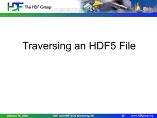 Traversing an HDF5 File

October 15, 2008

HDF and HDF-EOS Workshop XII

39

 