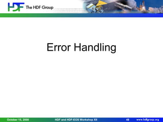 Error Handling

October 15, 2008

HDF and HDF-EOS Workshop XII

48

 