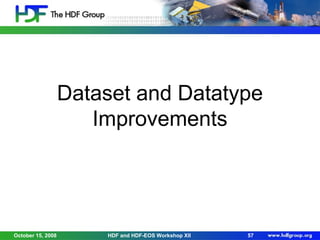 Dataset and Datatype
Improvements

October 15, 2008

HDF and HDF-EOS Workshop XII

57

 