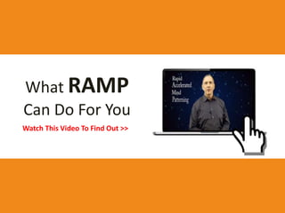 What RAMP
Can Do For You
Watch This Video To Find Out >>
 