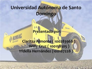 Universidad Autónoma de Santo
Domingo
Presentado por:
Claritza Almonte ( 100283968 )
Willy Cruz ( 100158305 )
Yfdella Hernández (100187228 )
 