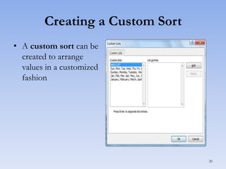 Creating a Custom Sort
• A custom sort can be
created to arrange
values in a customized
fashion

20

 