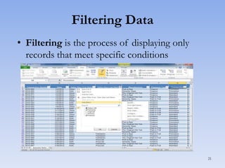Filtering Data
• Filtering is the process of displaying only
records that meet specific conditions

21

 