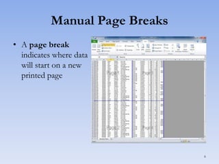 Manual Page Breaks
• A page break
indicates where data
will start on a new
printed page

6

 
