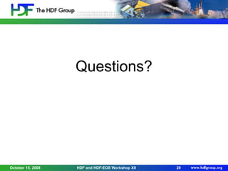 Questions?

October 15, 2008

HDF and HDF-EOS Workshop XII

29

 