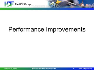 Performance Improvements

October 15, 2008

HDF and HDF-EOS Workshop XII

4

 