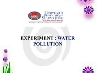EXPERIMENT : WATER
    POLLUTION
 