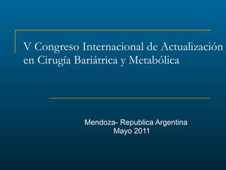 V Congreso Internacional de Actualización en Cirugía Bariátrica y Metabólica ,[object Object],[object Object]