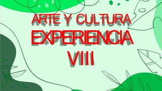 ARTE Y CULTURA
EXPERIENCIA
VIII
 