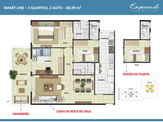 SMART LINE – 3 QUARTOS, 2 SUÍTE – 88,99 m²
VARANDÃO
3,05m DE BOCA DE SALA
OPÇÃO DE PLANTA
 