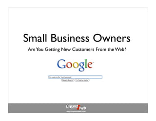 Small Business Owners
Are You Getting New Customers From the Web?