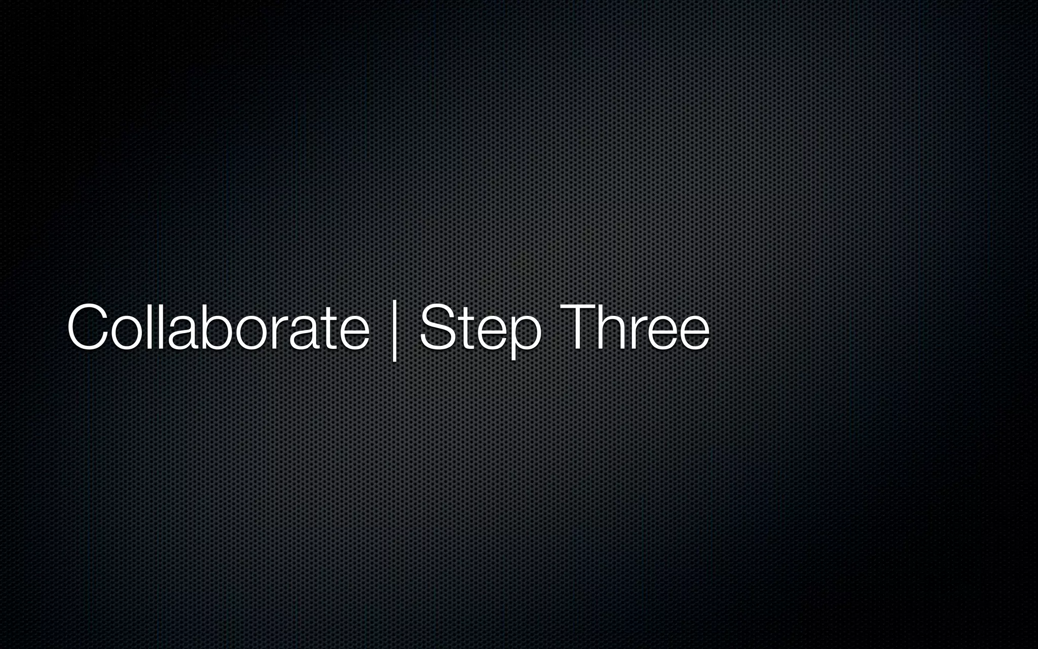 Collaborate | Step Three
 