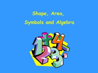 Shape, Area,
Symbols and Algebra

 