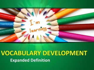 VOCABULARY DEVELOPMENT
Expanded Definition
 