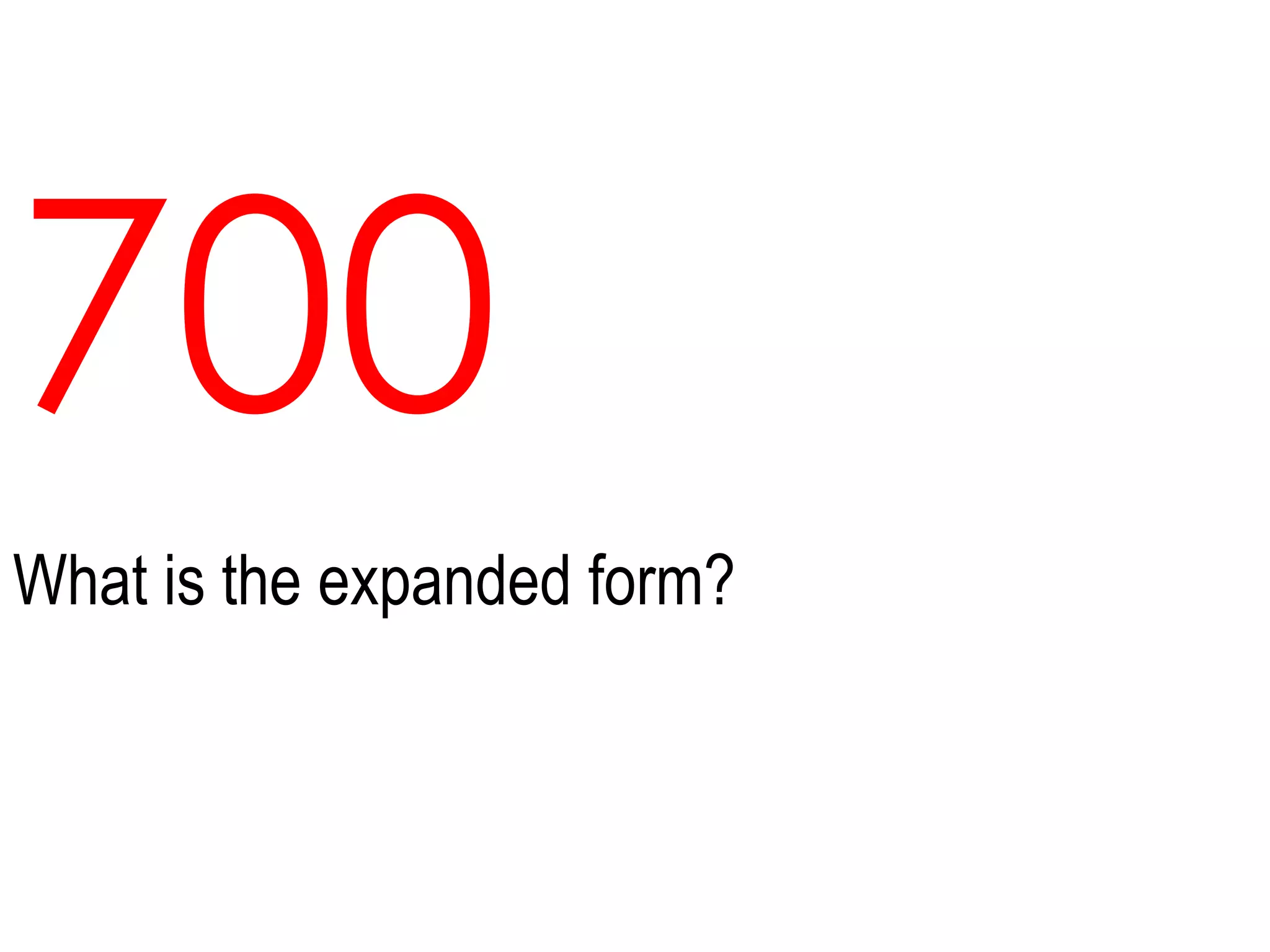 700What is the expanded form?