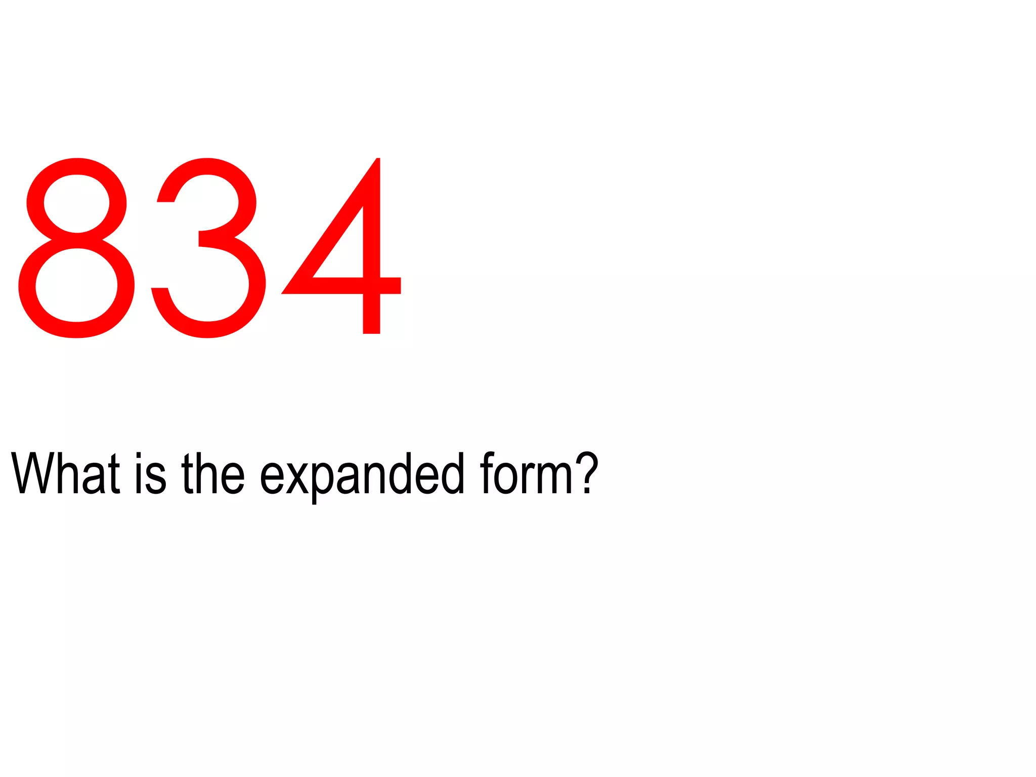 834What is the expanded form?