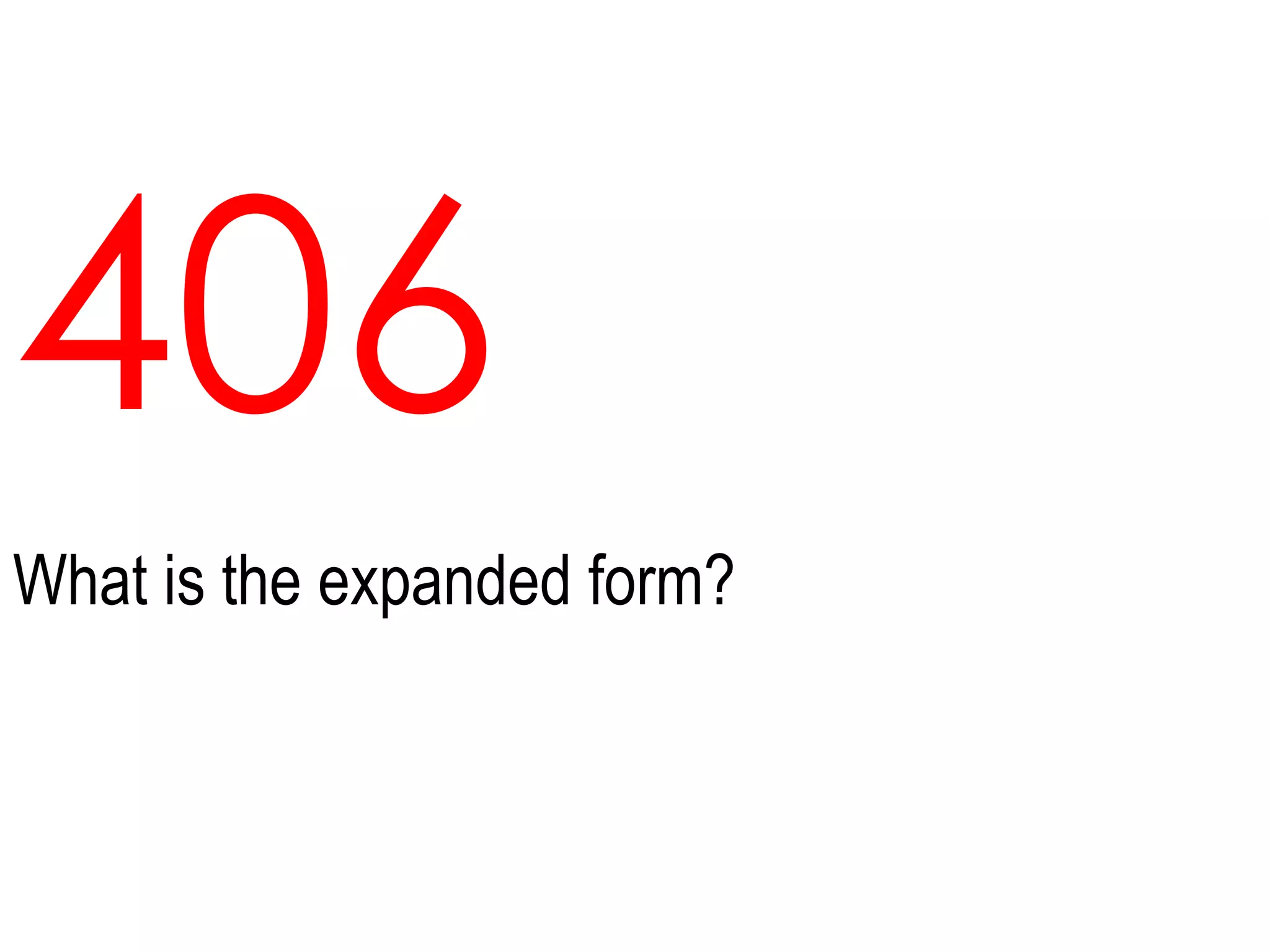 406What is the expanded form?