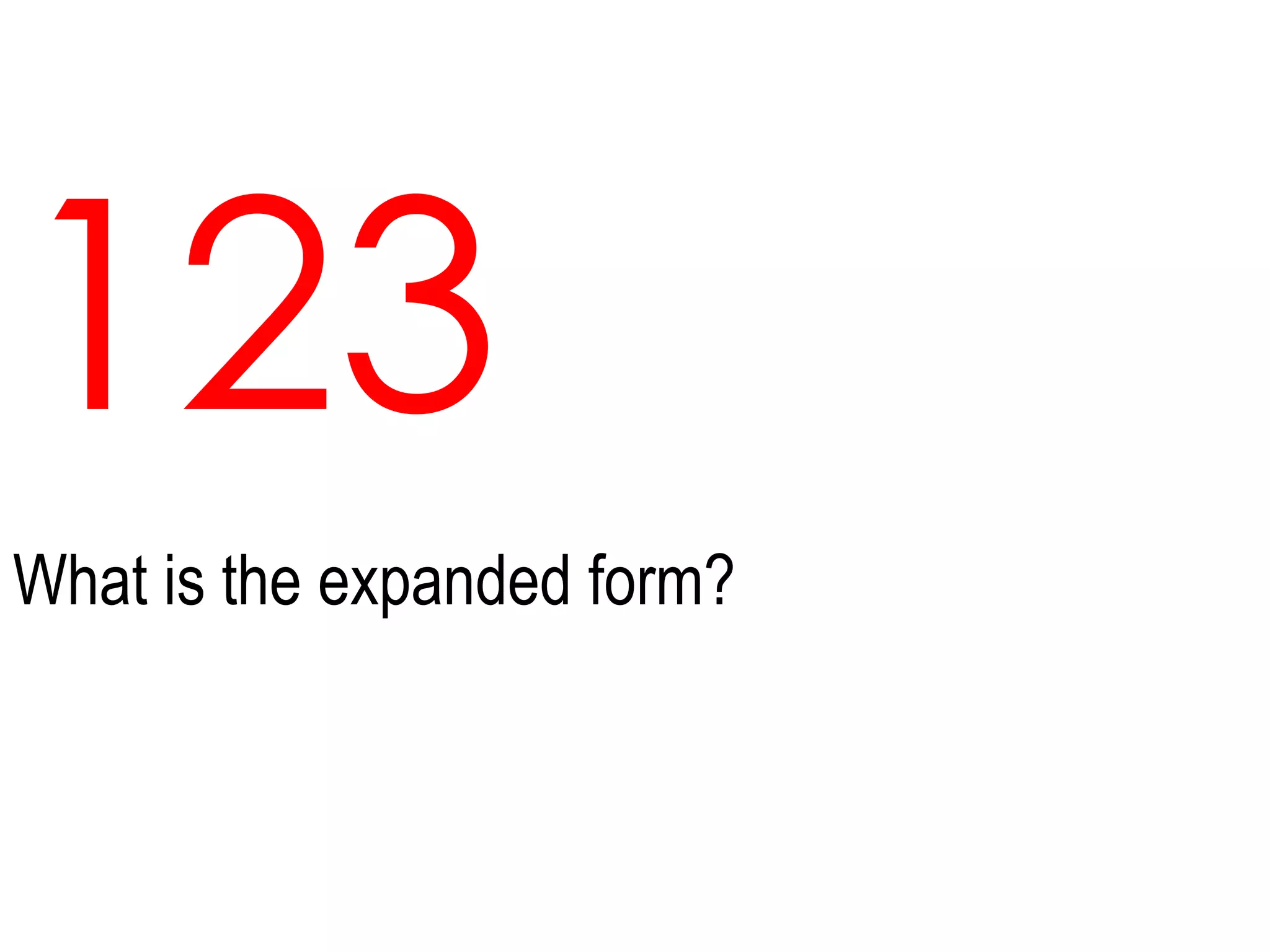 123What is the expanded form?