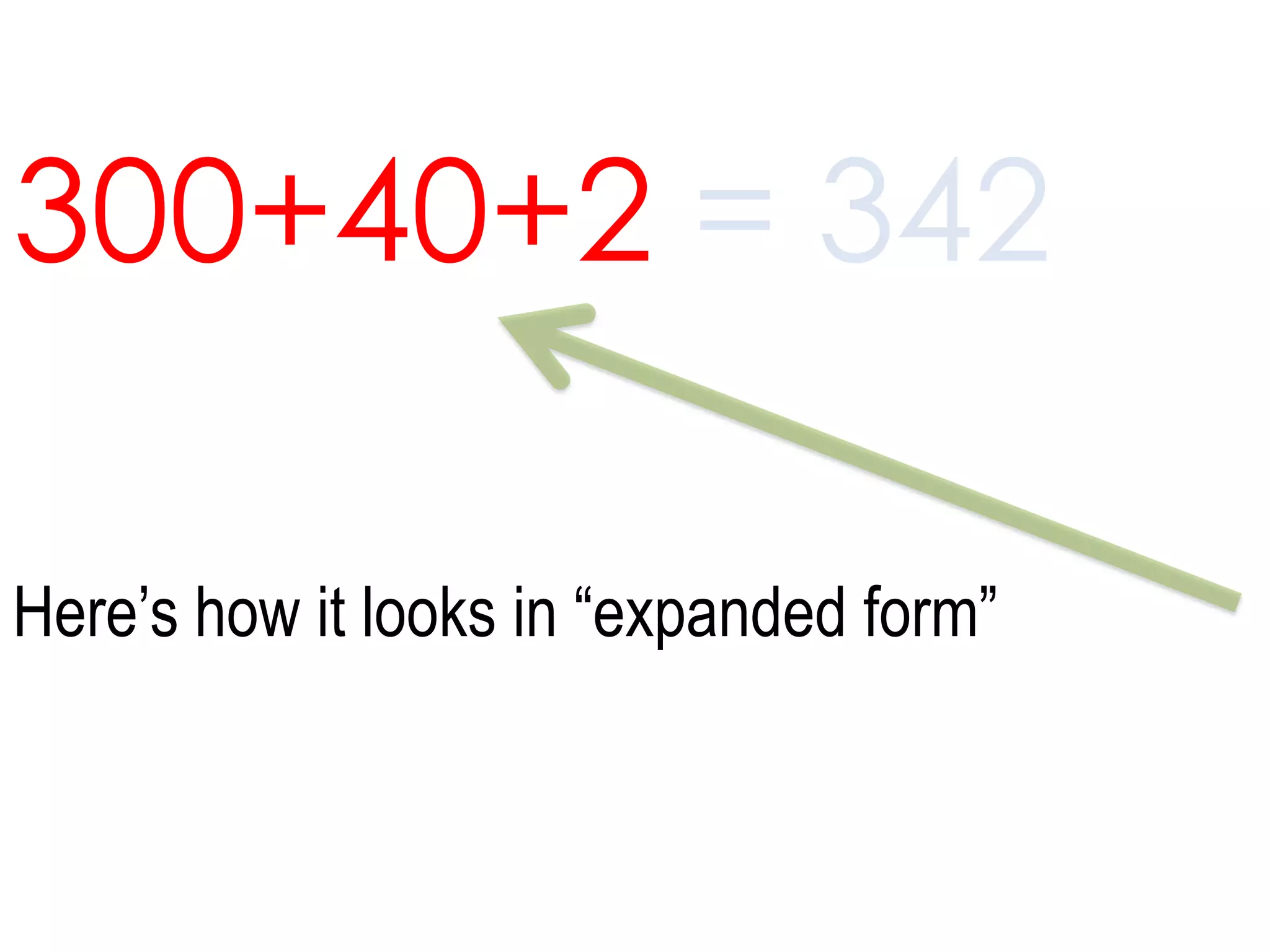 300+40+2 = 342Here’s how it looks in “expanded form” 