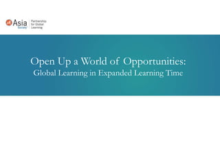 Open Up a World of Opportunities:
Global Learning in Expanded Learning Time
 