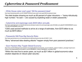 5
Cybercrime & Password Predicament
- White House cyber czar's goal: 'Kill the password dead'
http://www.federalnewsradio....