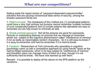 Password-dependent password-killer
- Widely spread nonsensical false sense of security -
Media seem busy spreading the hyped stories of “password-killing” biometric products. For biometrics to
displace the password for better security, however, it must stop depending on a fallback password
registered in case of false rejection.
Further details are available at http://www.slideshare.net/HitoshiKokumai/password-dependent-passwordkiller-46151802
FOOTNOTE
 