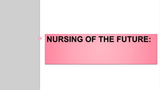 NURSING OF THE FUTURE:
 