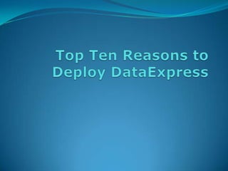 Top Ten Reasons to Deploy DataExpress 
