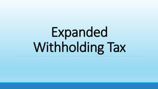 EXPANDED WITHHOLDING TAXES.pptx