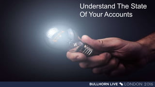Understand The State
Of Your Accounts
 