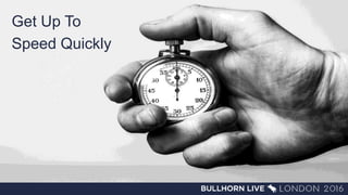 Get Up To
Speed Quickly
 