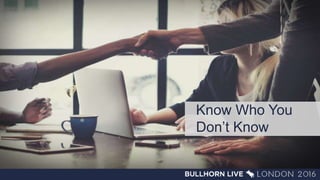 Know Who You
Don’t Know
 