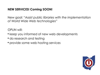 <ul><li>NEW SERVICES! Coming SOON! </li></ul><ul><li>New goal:  “Assist public libraries with the implementation of World ...