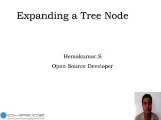Expanding a Tree Node Hemakumar.S Open Source Developer 