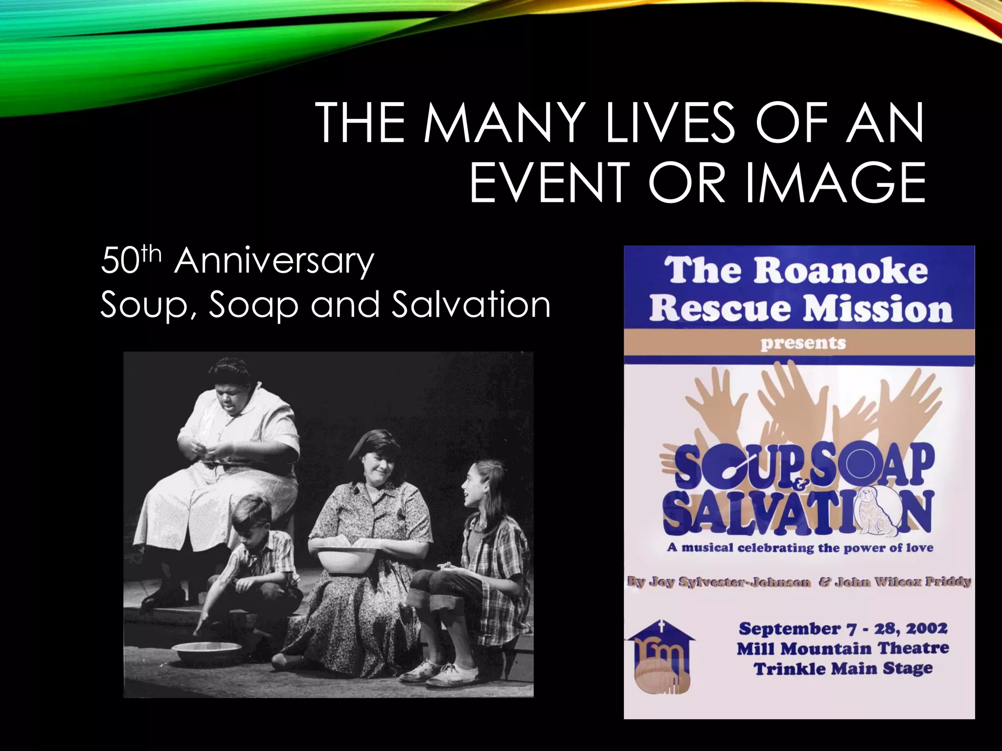 THE MANY LIVES OF AN
EVENT OR IMAGE
50th Anniversary
Soup, Soap and Salvation

 