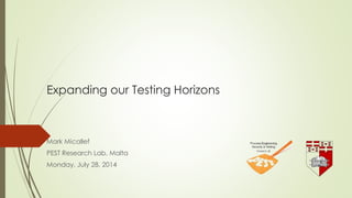 Expanding our Testing Horizons
Mark Micallef
PEST Research Lab, Malta
Monday, July 28, 2014
 