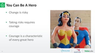 31
▪ Change is risky
▪ Taking risks requires
courage
▪ Courage is a characteristic
of every great hero
You Can Be A Hero
 