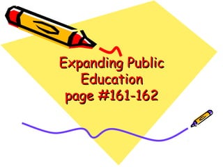 Expanding PublicExpanding Public
EducationEducation
page #161-162page #161-162
 