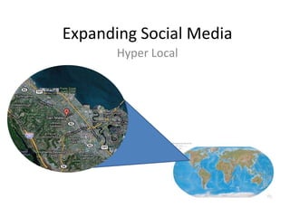 Expanding Social Media
Hyper Local

 