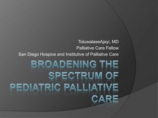 ToluwalaseAjayi, MD
Palliative Care Fellow
San Diego Hospice and Institutive of Palliative Care

 