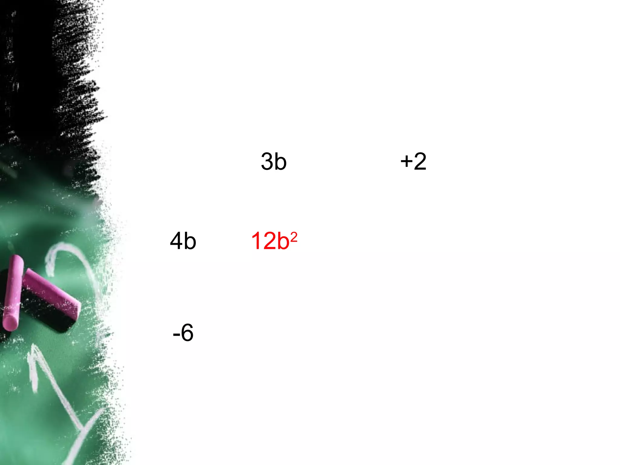 3b +2
4b 12b2
-6
 