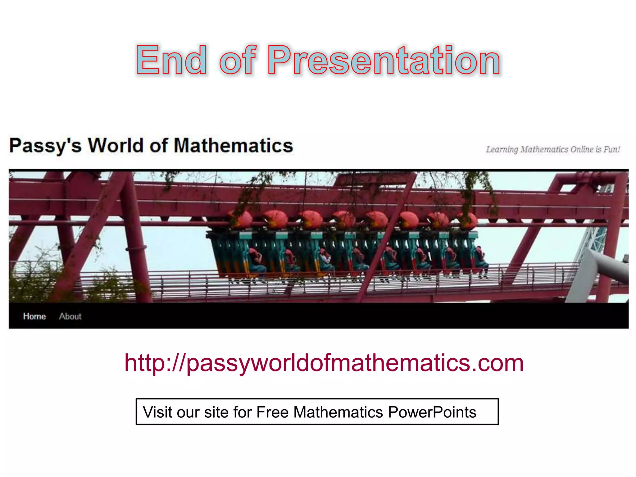 http://passyworldofmathematics.com
Visit our site for Free Mathematics PowerPoints
 