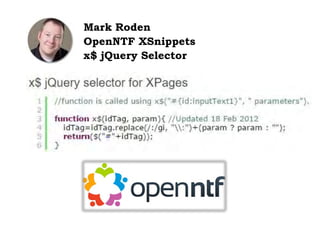 Mark Roden
OpenNTF XSnippets
x$ jQuery Selector
 