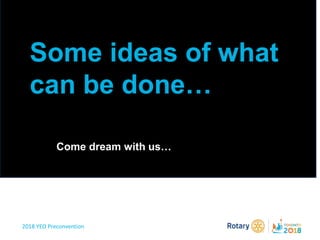 2018 YEO Preconvention
Some ideas of what
can be done…
Come dream with us…
 