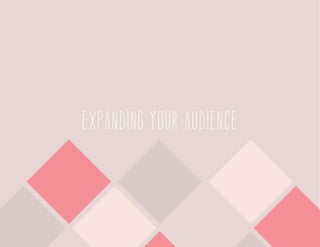EXPANDING YOUR AUDIENCE

 