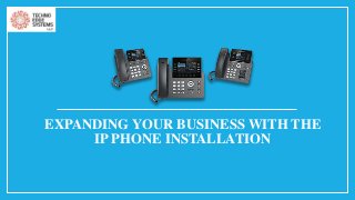 EXPANDING YOUR BUSINESS WITH THE
IP PHONE INSTALLATION
 