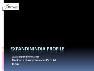 EXPANDININDIA PROFILE
www.expandinindia.net
XnI Consultancy Services Pvt Ltd
India
 