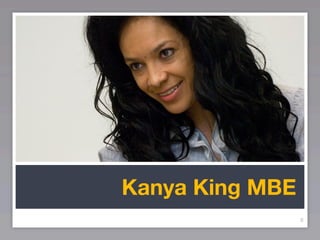 Kanya King MBE
                 8
 