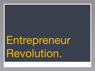 Entrepreneur
Revolution.
               14
 