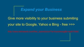 Expand your Business
Give more visibility to your business submiting
your site to Google, Yahoo e Bing - free >>>
http://www.entireweb.com/free_submission/?a=louremang&b=ea511b8d
 